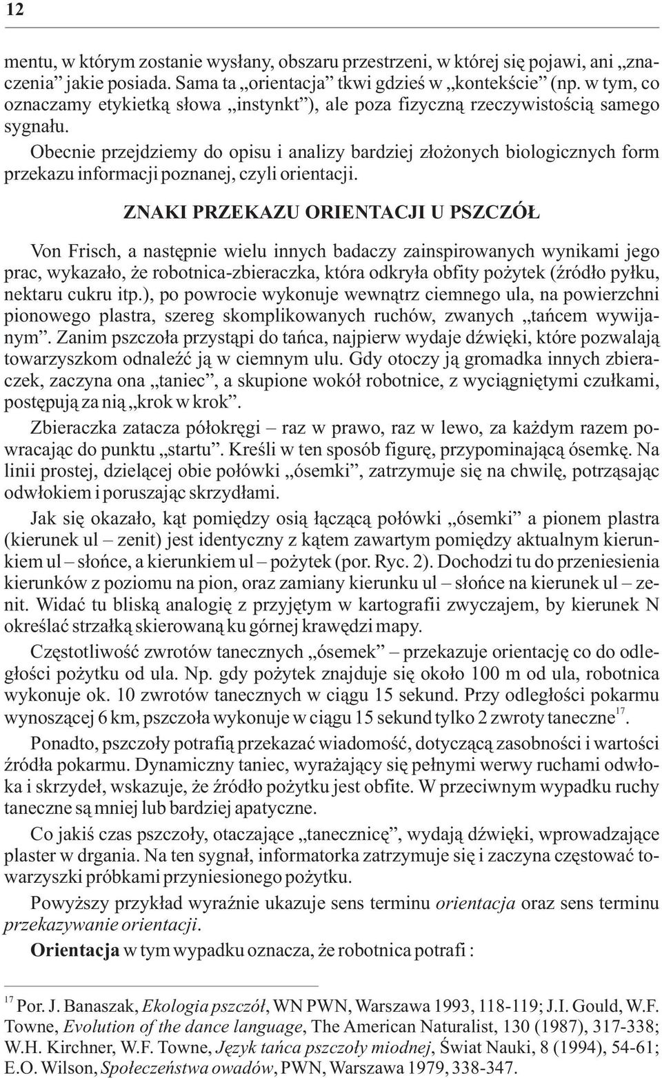 Obecnie przejdziemy do opisu i analizy bardziej z³o onych biologicznych form przekazu informacji poznanej, czyli orientacji.