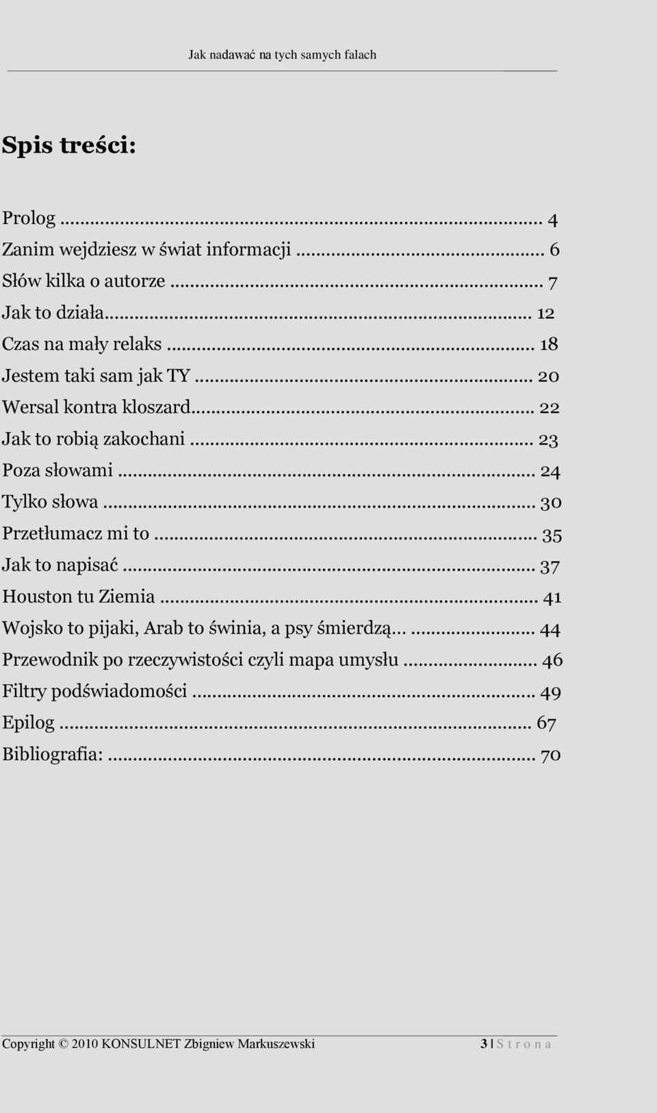 .. 23 Poza słowami... 24 Tylko słowa... 30 Przetłumacz mi to... 35 Jak to napisać... 37 Houston tu Ziemia.