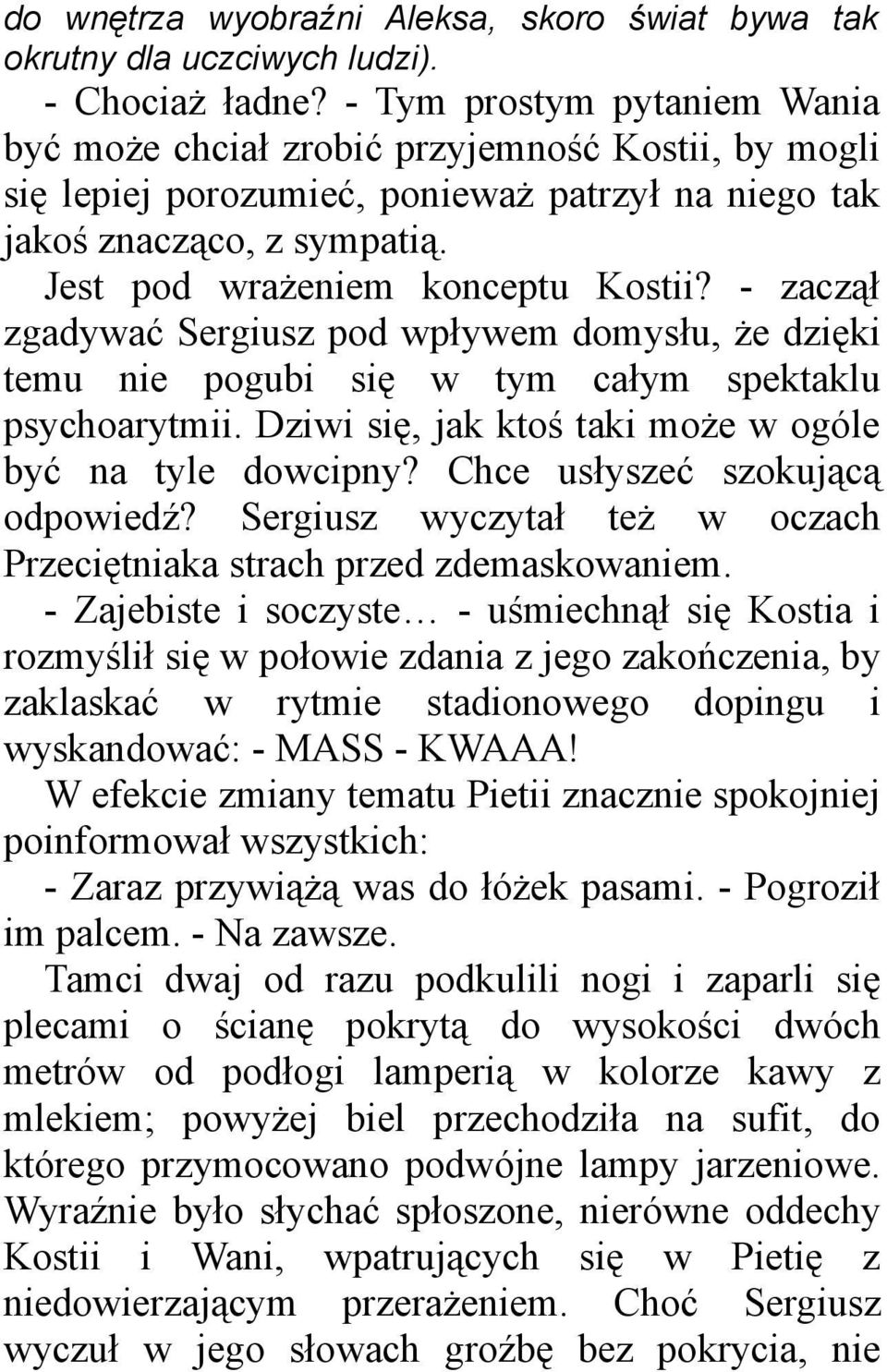 - zaczął zgadywać Sergiusz pod wpływem domysłu, że dzięki temu nie pogubi się w tym całym spektaklu psychoarytmii. Dziwi się, jak ktoś taki może w ogóle być na tyle dowcipny?