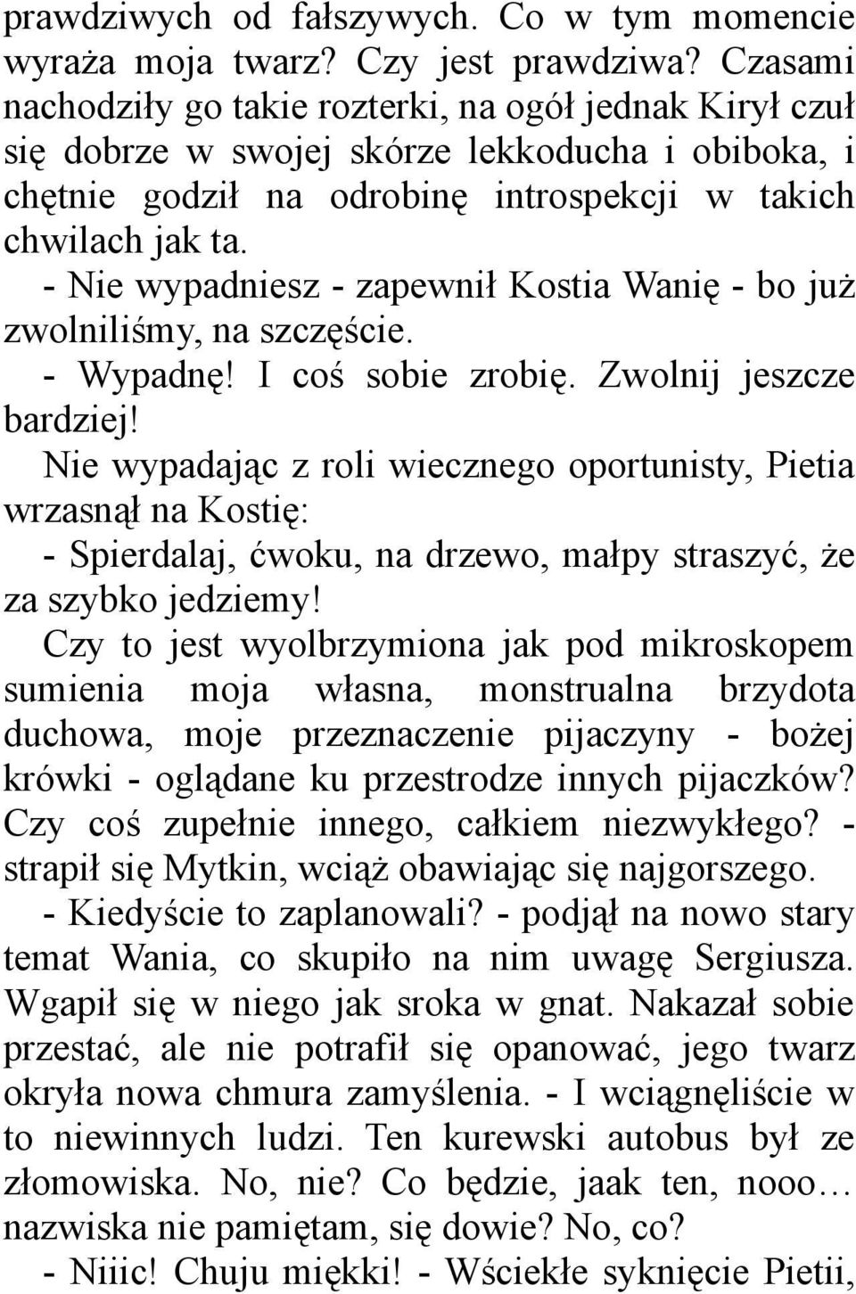 - Nie wypadniesz - zapewnił Kostia Wanię - bo już zwolniliśmy, na szczęście. - Wypadnę! I coś sobie zrobię. Zwolnij jeszcze bardziej!