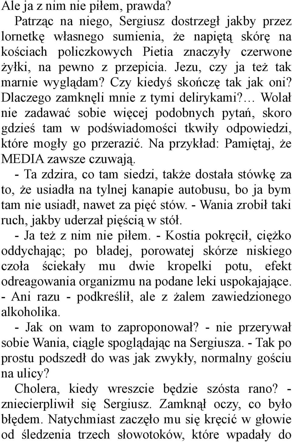 Jezu, czy ja też tak marnie wyglądam? Czy kiedyś skończę tak jak oni? Dlaczego zamknęli mnie z tymi delirykami?