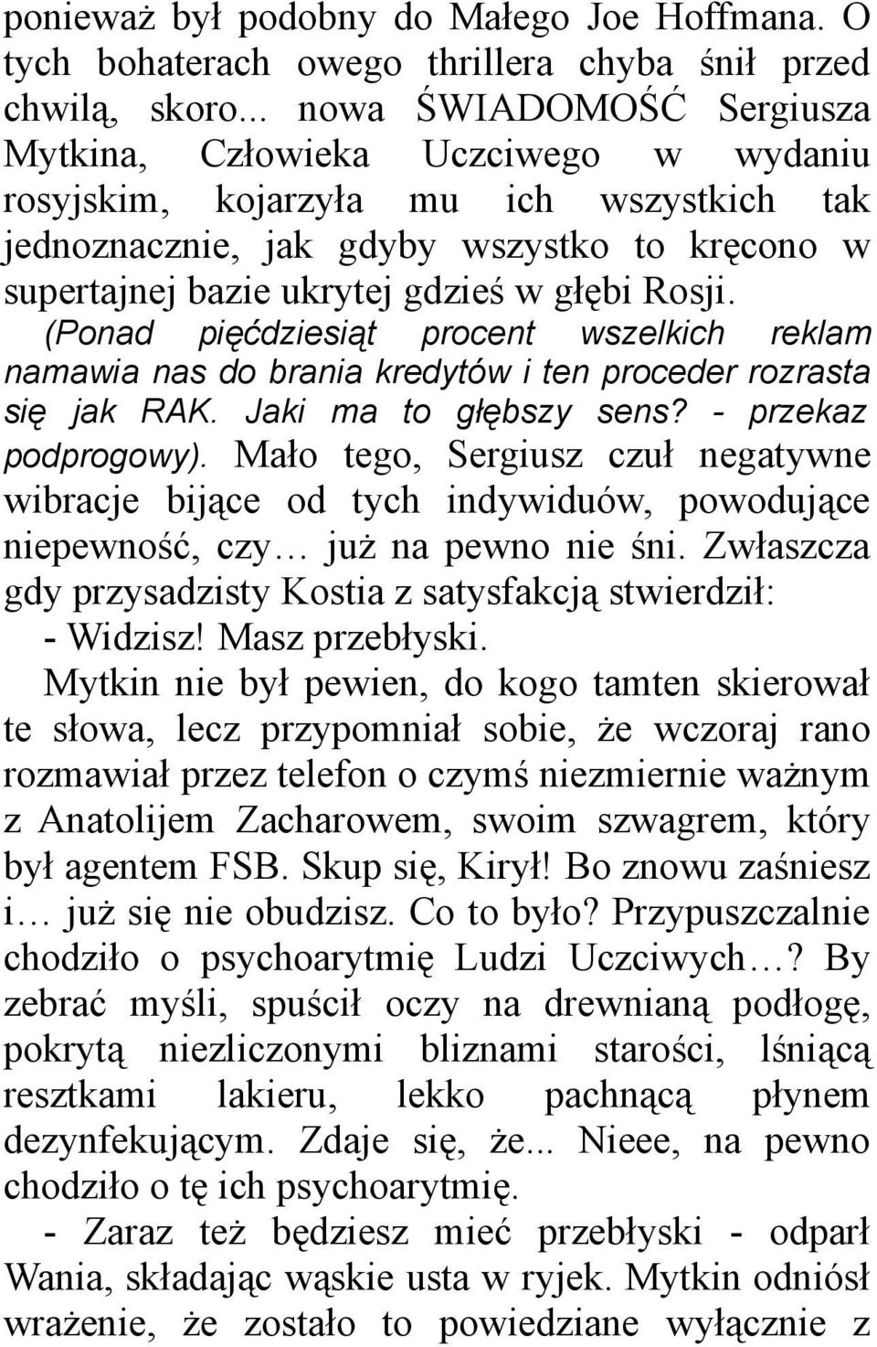 Rosji. (Ponad pięćdziesiąt procent wszelkich reklam namawia nas do brania kredytów i ten proceder rozrasta się jak RAK. Jaki ma to głębszy sens? - przekaz podprogowy).