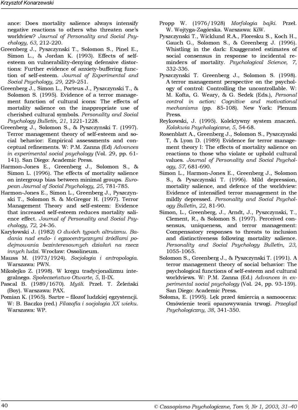 Effects of selfesteem on vulnerability-denying defensive distortions: Further evidence of anxiety-buffering function of self-esteem. Journal of Experimental and Social Psychology, 29, 229-251.