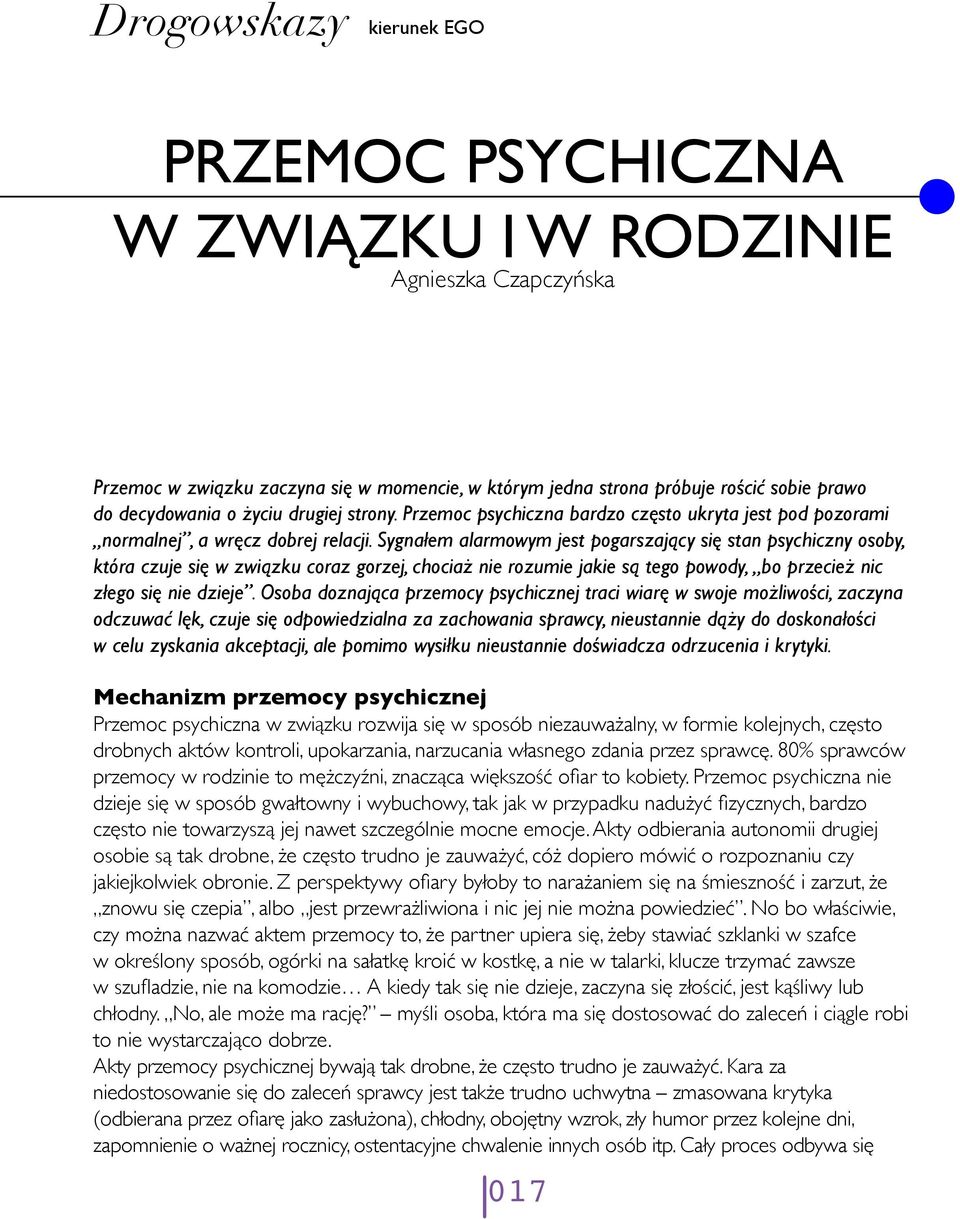 Sygnałem alarmowym jest pogarszający się stan psychiczny osoby, która czuje się w związku coraz gorzej, chociaż nie rozumie jakie są tego powody, bo przecież nic złego się nie dzieje.