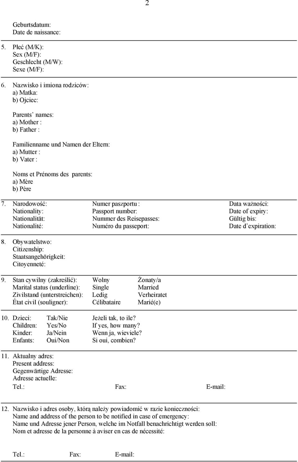 Narodowość: Numer paszportu : Data ważności: Nationality: Passport number: Date of expiry: Nationalität: Nummer des Reisepasses: Gültig bis: Nationalité: Numéro du passeport: Date d expiration: 8.