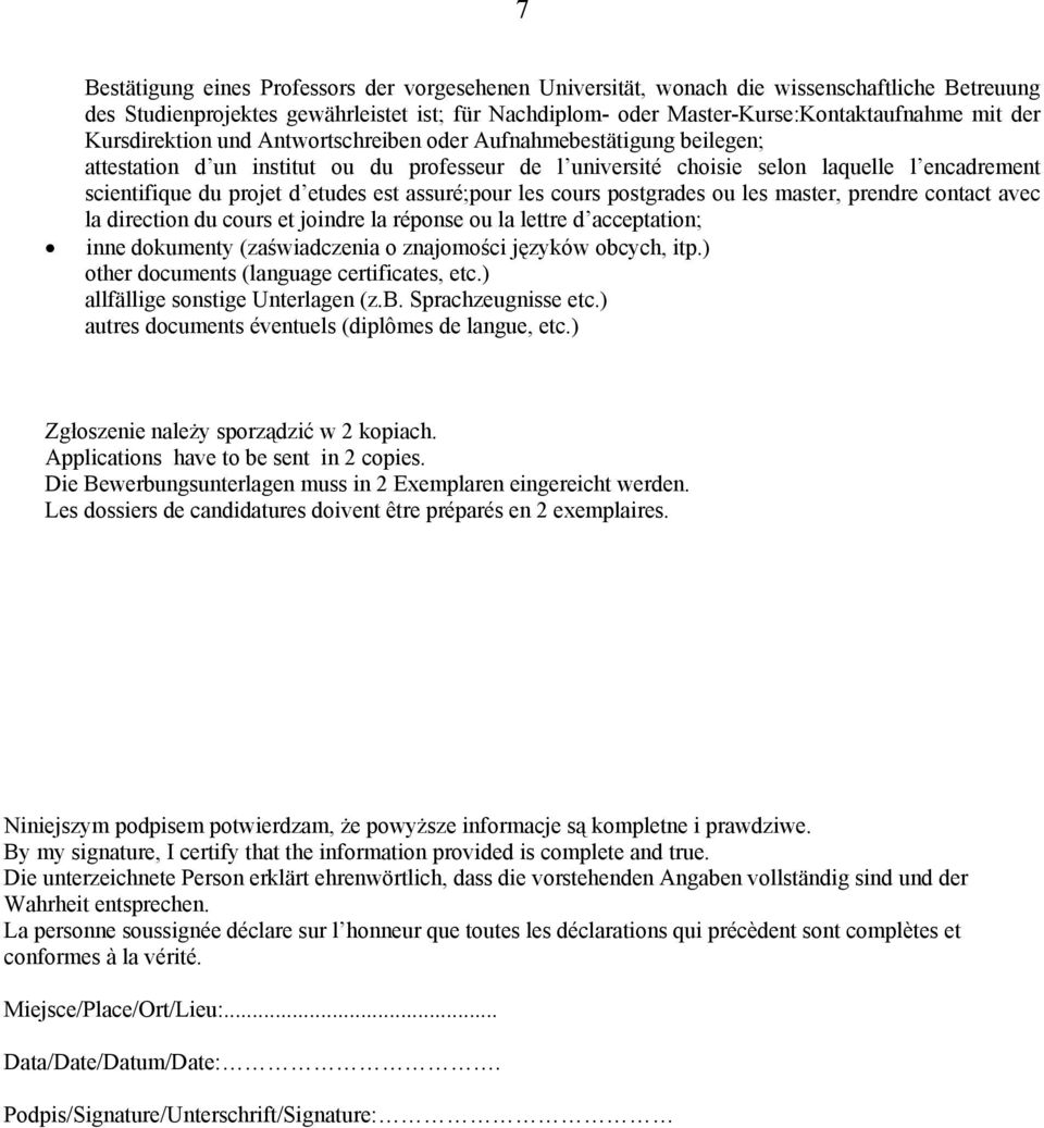 est assuré;pour les cours postgrades ou les master, prendre contact avec la direction du cours et joindre la réponse ou la lettre d acceptation; inne dokumenty (zaświadczenia o znajomości języków