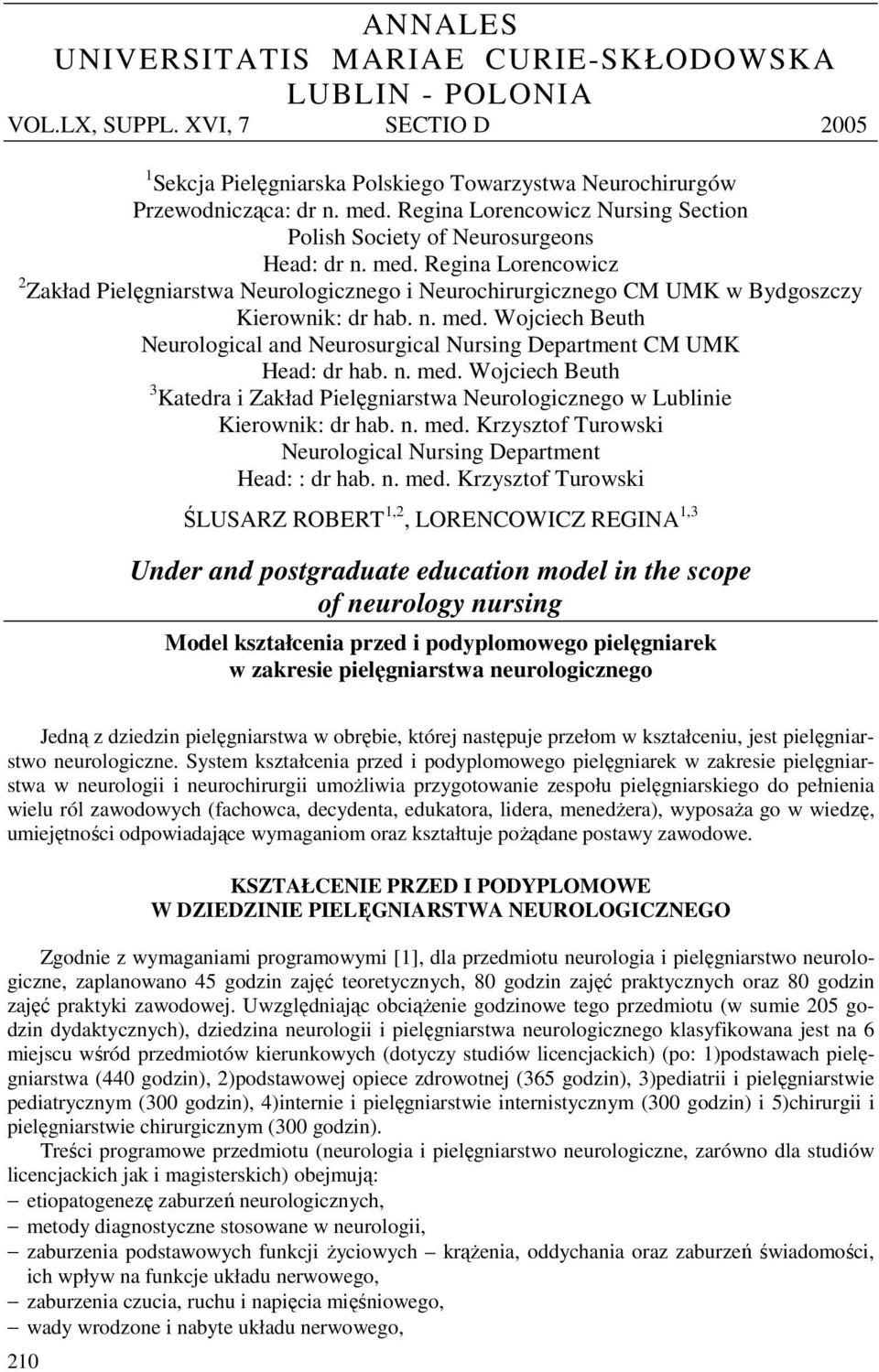 Regina Lorencowicz 2 Zakład Pielęgniarstwa Neurologicznego i Neurochirurgicznego CM UMK w Bydgoszczy Kierownik: dr hab. n. med.