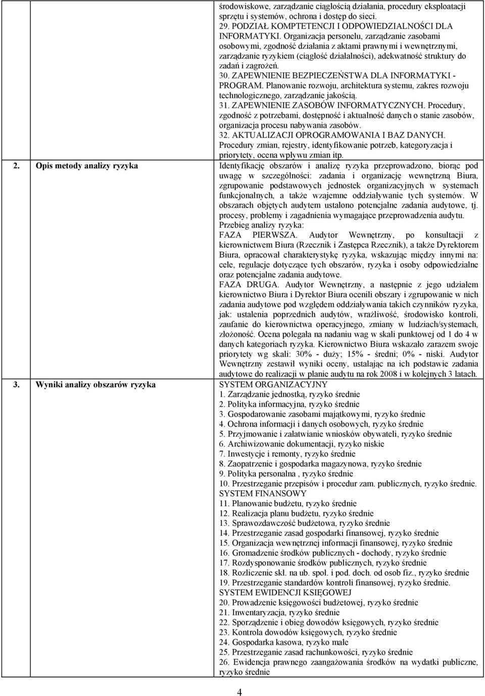 ZAPEWNIENIE BEZPIECZEŃSTWA DLA INFORMATYKI - PROGRAM. Planowanie rozwoju, architektura systemu, zakres rozwoju technologicznego, zarządzanie jakością. 31. ZAPEWNIENIE ZASOBÓW INFORMATYCZNYCH.