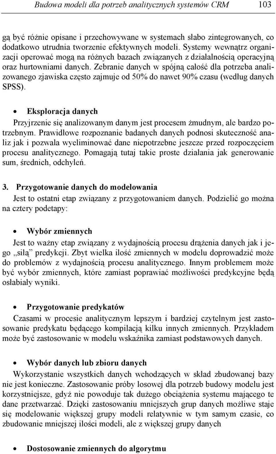 Zebranie danych w spójną całość dla potrzeba analizowanego zjawiska często zajmuje od 50% do nawet 90% czasu (według danych SPSS).