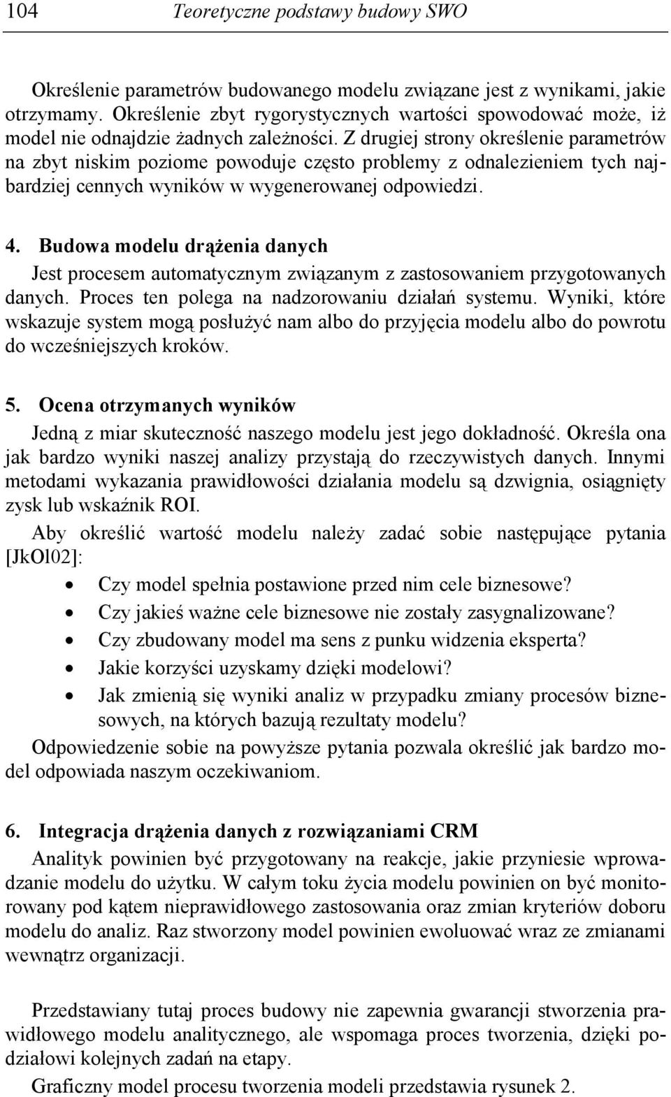 Z drugiej strony określenie parametrów na zbyt niskim poziome powoduje często problemy z odnalezieniem tych najbardziej cennych wyników w wygenerowanej odpowiedzi. 4.