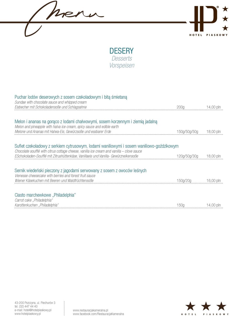 essbarer Erde 150g/50g/50g 18,00 pln Suflet czekoladowy z serkiem cytrusowym, lodami waniliowymi i sosem waniliowo-goździkowym Chocolate soufflé with citrus cottage cheese, vanilla ice cream and