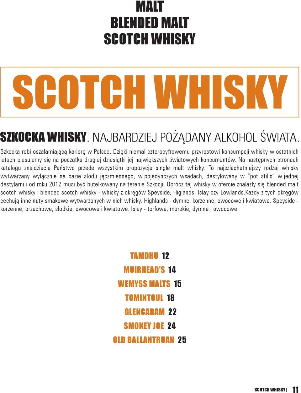 Na następnych stronach katalogu znajdziecie Państwo przede wszystkim propozycje single malt whisky.