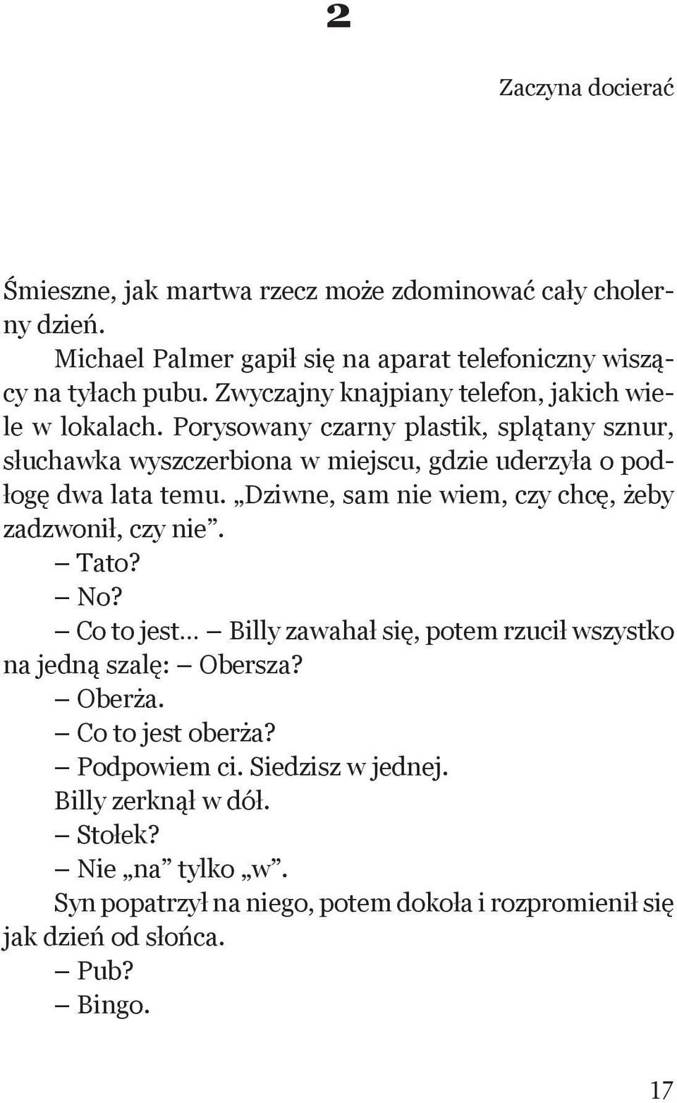 Porysowany czarny plastik, splątany sznur, słuchawka wyszczerbiona w miejscu, gdzie uderzyła o podłogę dwa lata temu.