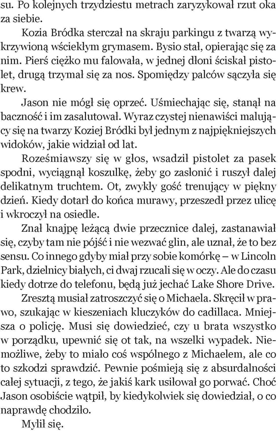 Wyraz czystej nienawiści malujący się na twarzy Koziej Bródki był jednym z najpiękniejszych widoków, jakie widział od lat.