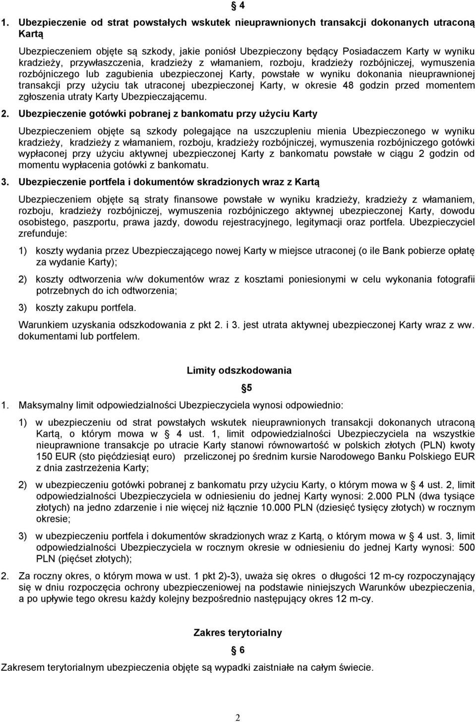 przy użyciu tak utraconej ubezpieczonej Karty, w okresie 48 godzin przed momentem zgłoszenia utraty Karty Ubezpieczającemu. 2.