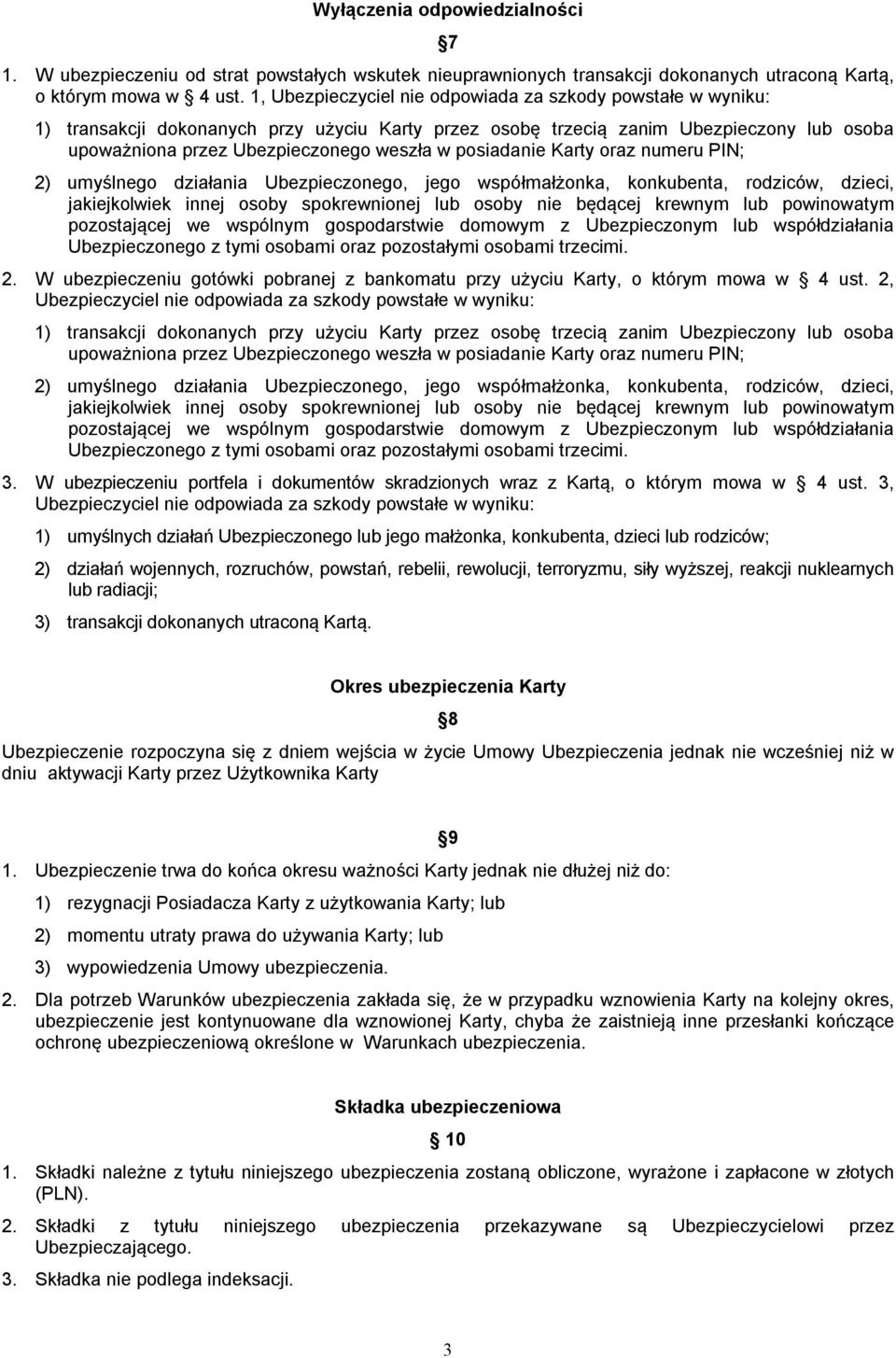 posiadanie Karty oraz numeru PIN; 2) umyślnego działania Ubezpieczonego, jego współmałżonka, konkubenta, rodziców, dzieci, jakiejkolwiek innej osoby spokrewnionej lub osoby nie będącej krewnym lub