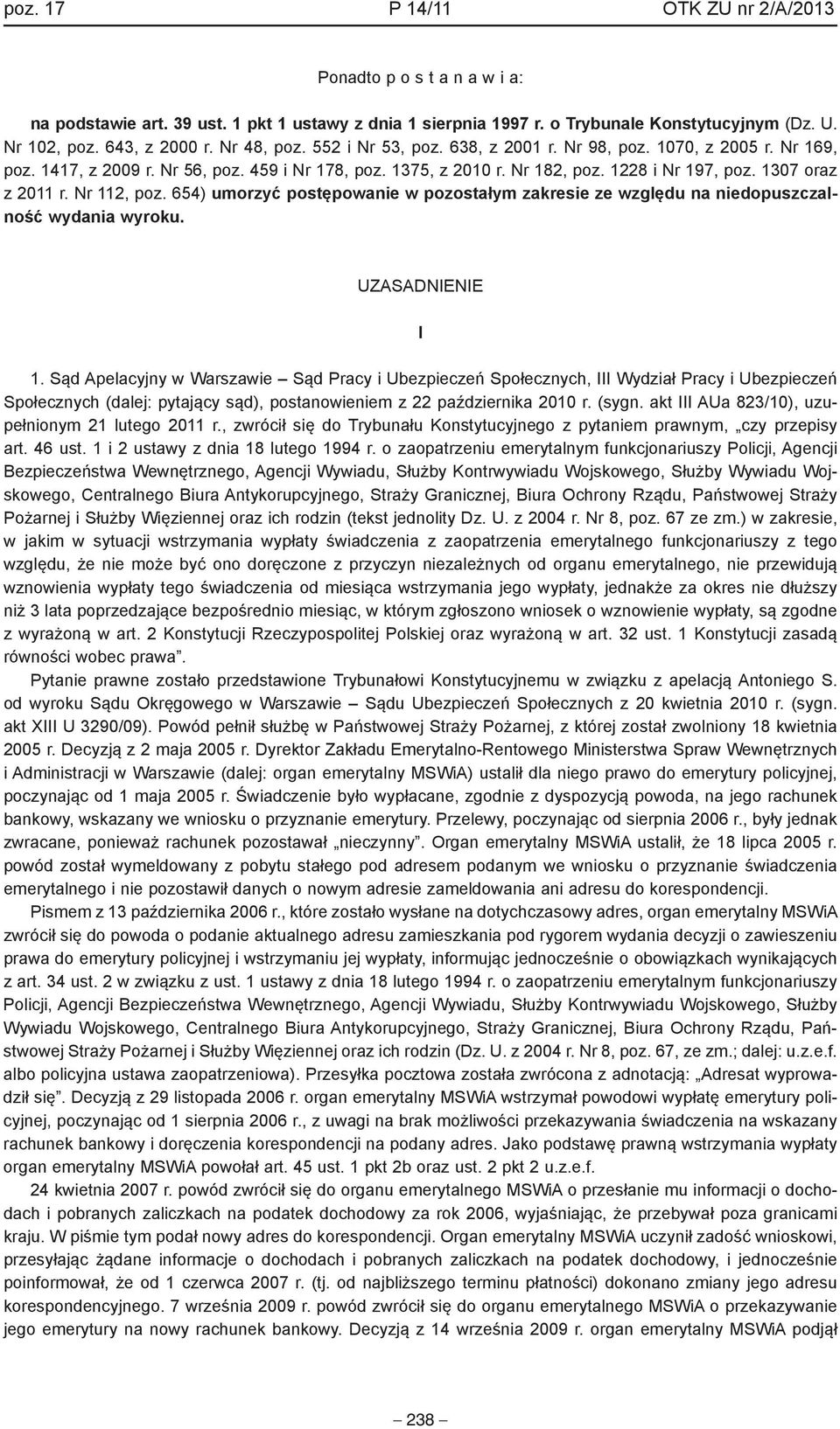 1307 oraz z 2011 r. Nr 112, poz. 654) umorzyć postępowanie w pozostałym zakresie ze względu na niedopuszczalność wydania wyroku. UZASADNIENIE I 1.