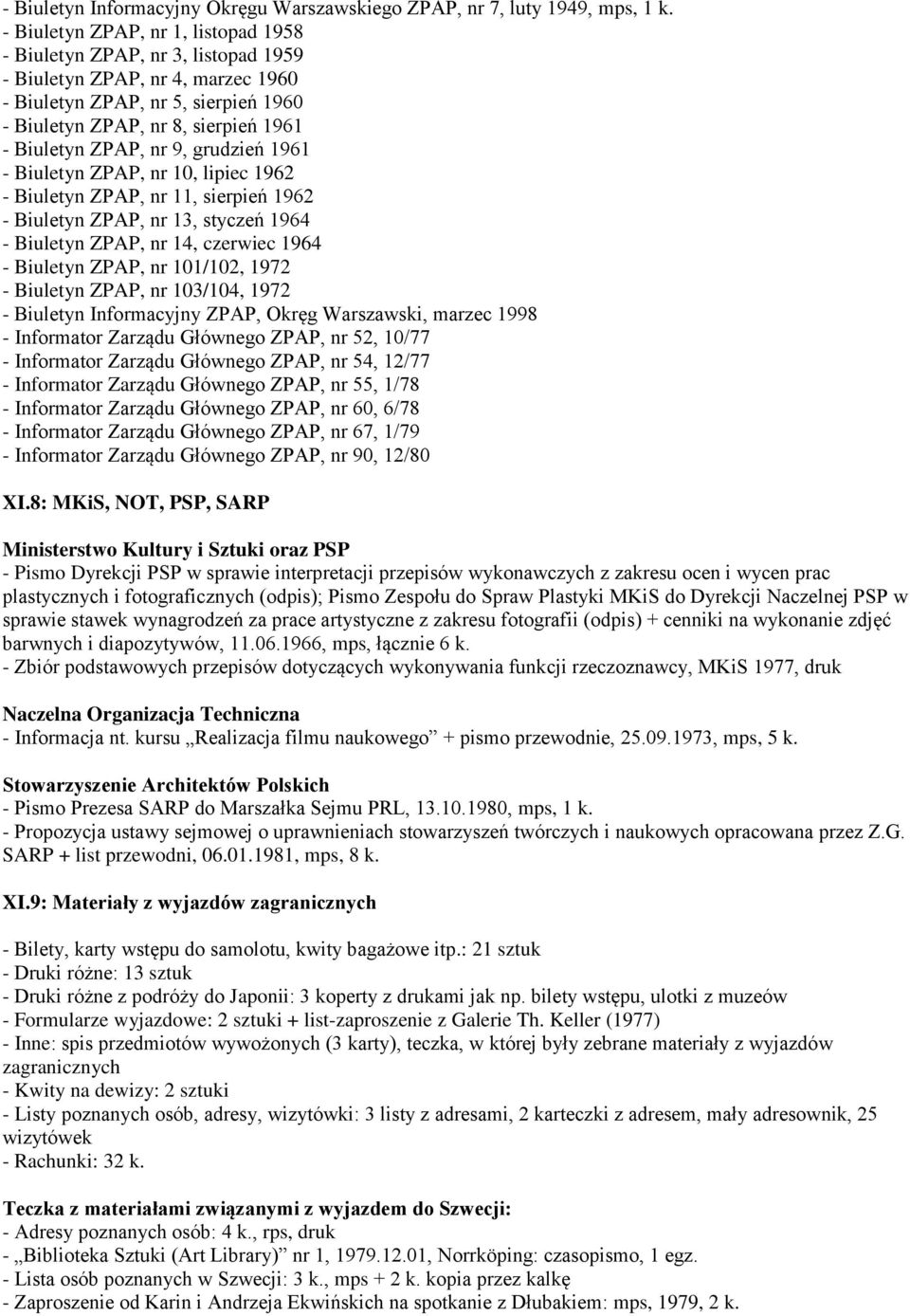 nr 9, grudzień 1961 - Biuletyn ZPAP, nr 10, lipiec 1962 - Biuletyn ZPAP, nr 11, sierpień 1962 - Biuletyn ZPAP, nr 13, styczeń 1964 - Biuletyn ZPAP, nr 14, czerwiec 1964 - Biuletyn ZPAP, nr 101/102,