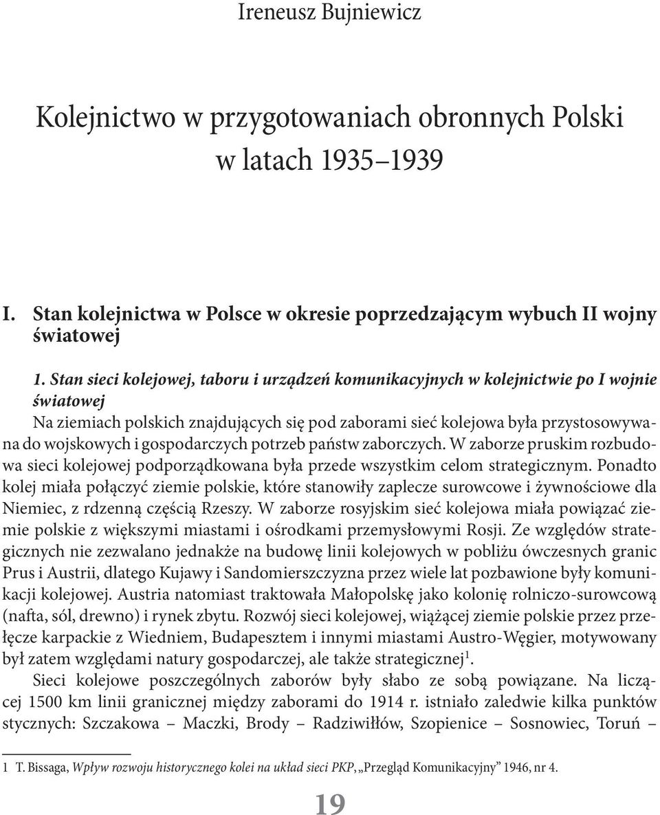 gospodarczych potrzeb państw zaborczych. W zaborze pruskim rozbudowa sieci kolejowej podporządkowana była przede wszystkim celom strategicznym.