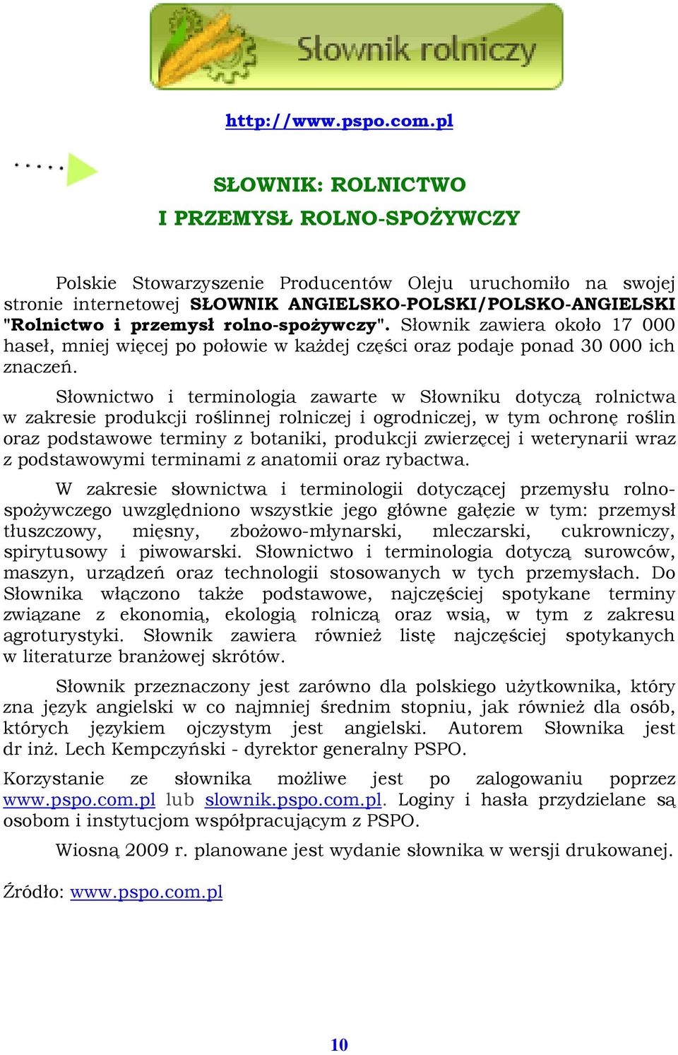 rolno-spoŝywczy". Słownik zawiera około 17 000 haseł, mniej więcej po połowie w kaŝdej części oraz podaje ponad 30 000 ich znaczeń.