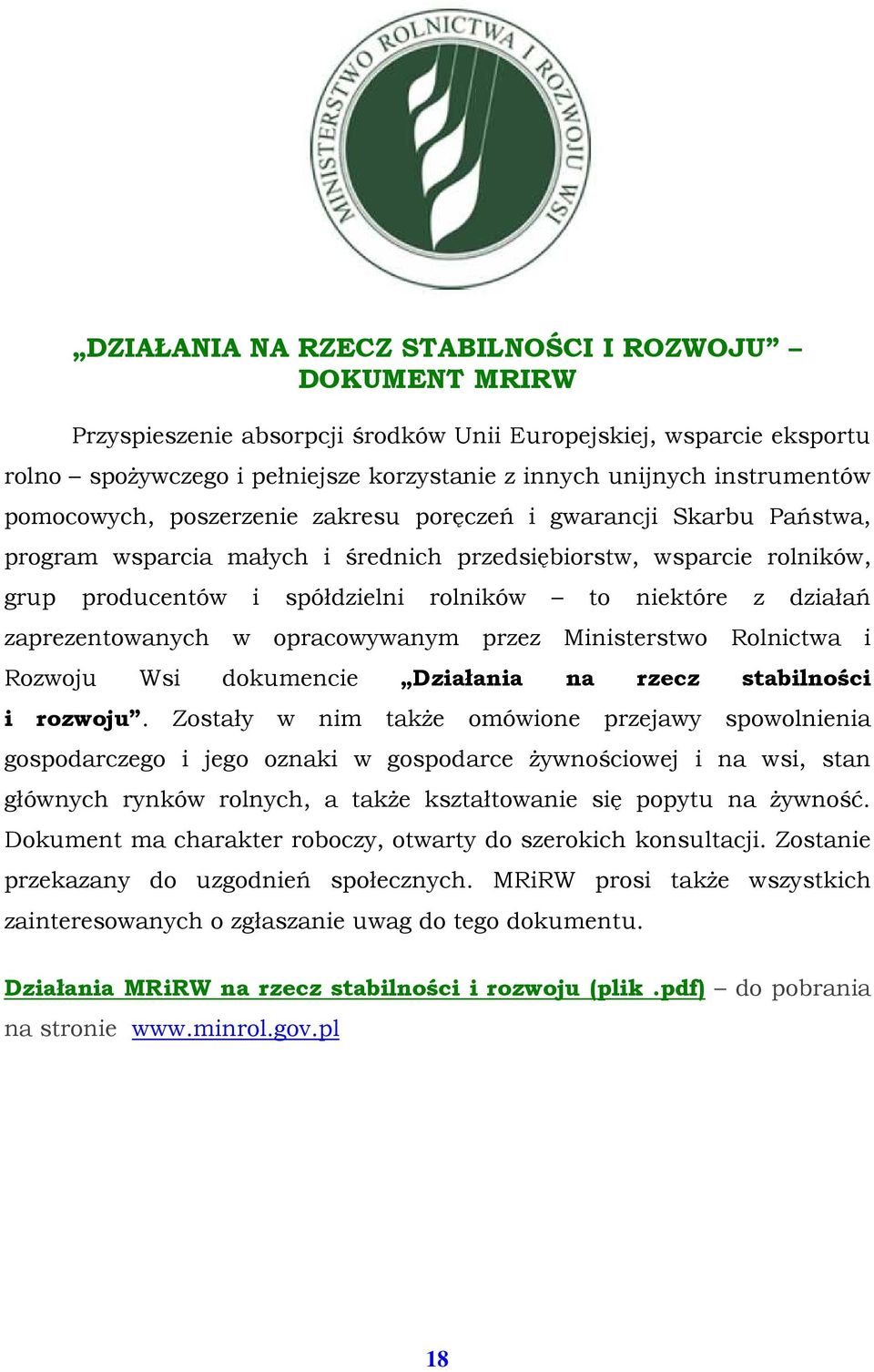 działań zaprezentowanych w opracowywanym przez Ministerstwo Rolnictwa i Rozwoju Wsi dokumencie Działania na rzecz stabilności i rozwoju.