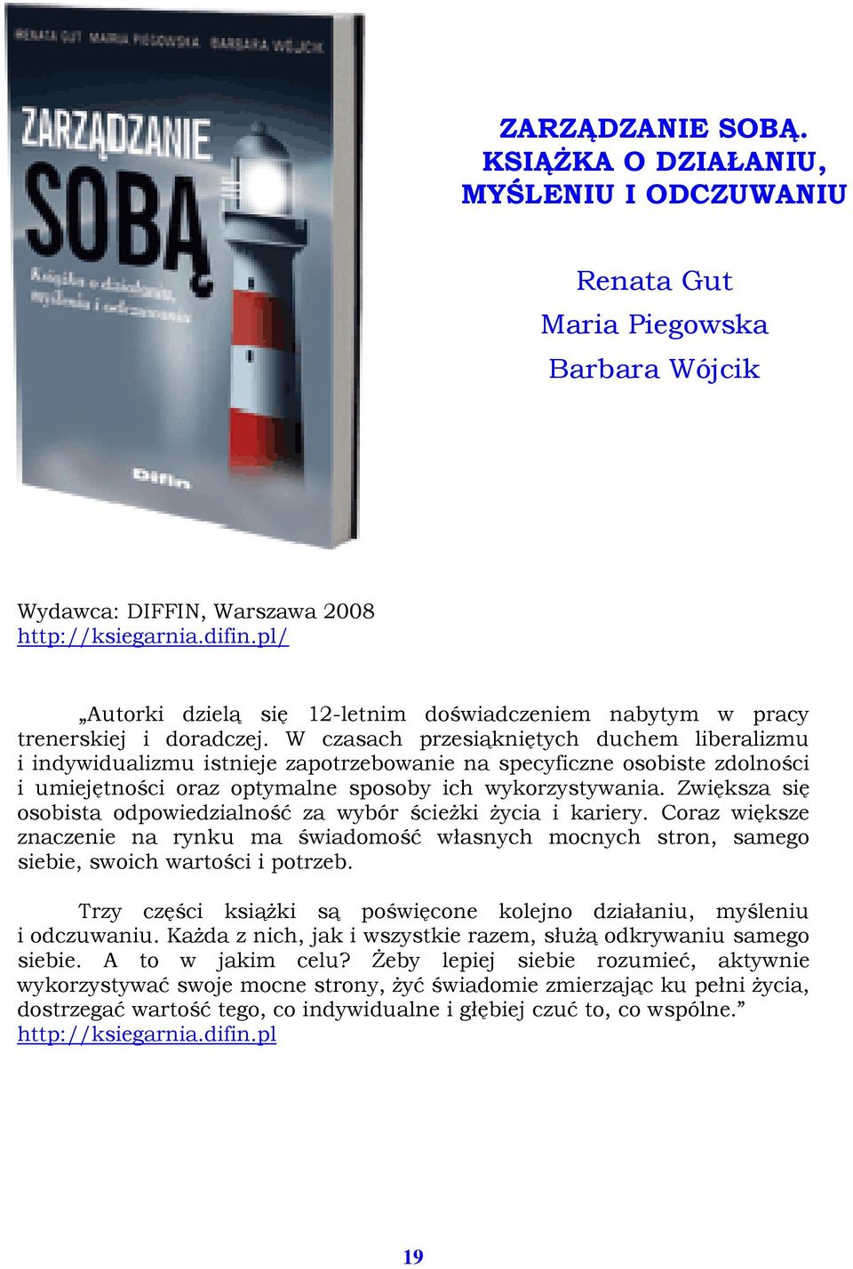 W czasach przesiąkniętych duchem liberalizmu i indywidualizmu istnieje zapotrzebowanie na specyficzne osobiste zdolności i umiejętności oraz optymalne sposoby ich wykorzystywania.