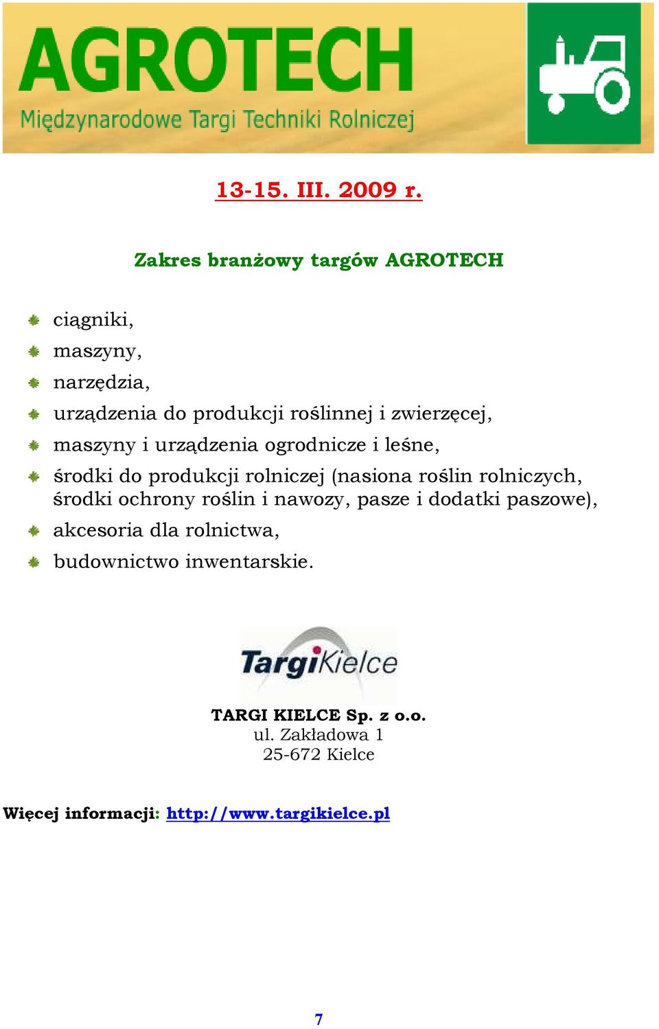 maszyny i urządzenia ogrodnicze i leśne, środki do produkcji rolniczej (nasiona roślin rolniczych, środki