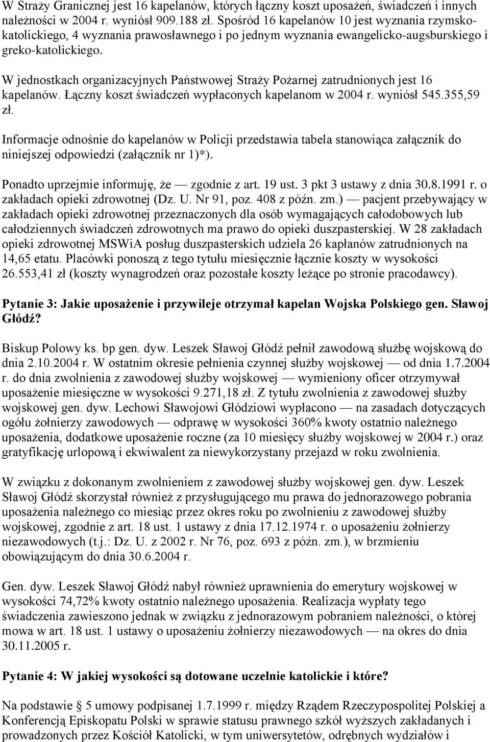 W jednostkach organizacyjnych Państwowej Straży Pożarnej zatrudnionych jest 16 kapelanów. Łączny koszt świadczeń wypłaconych kapelanom w 2004 r. wyniósł 545.355,59 zł.