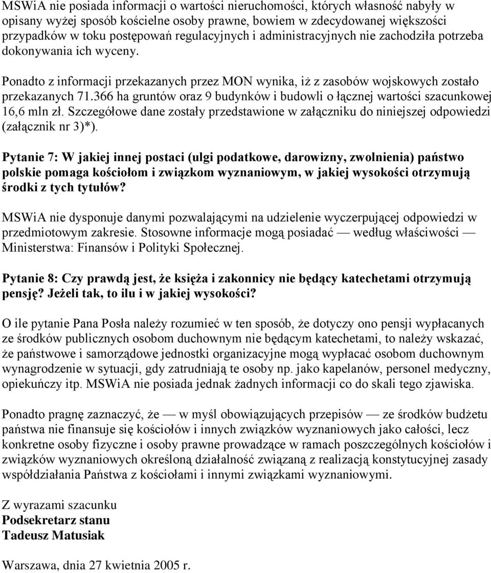 366 ha gruntów oraz 9 budynków i budowli o łącznej wartości szacunkowej 16,6 mln zł. Szczegółowe dane zostały przedstawione w załączniku do niniejszej odpowiedzi (załącznik nr 3)*).