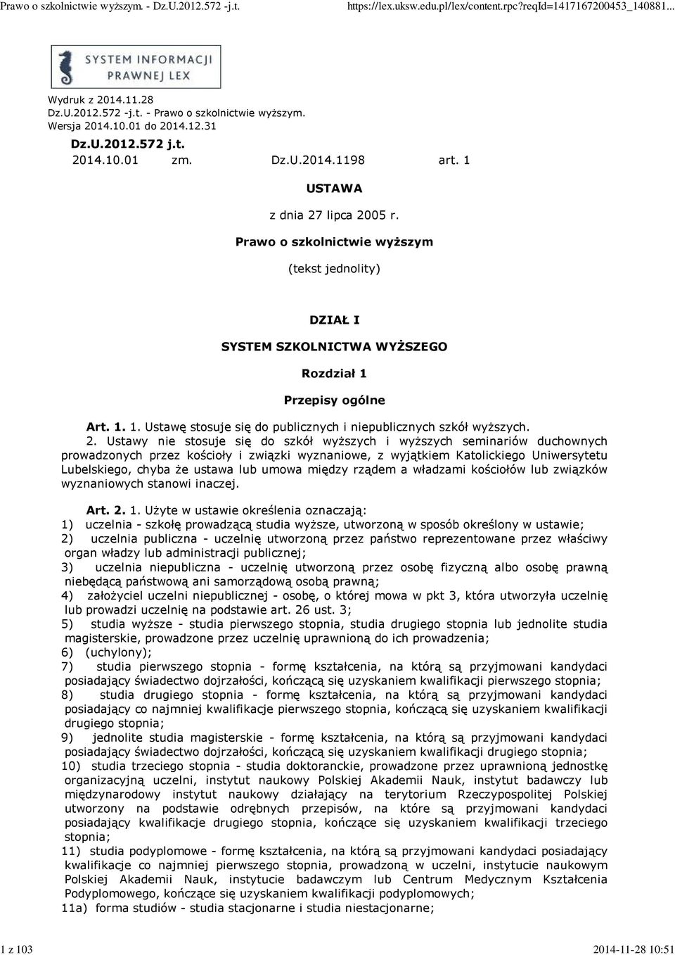 2. Ustawy nie stosuje się do szkół wyższych i wyższych seminariów duchownych prowadzonych przez kościoły i związki wyznaniowe, z wyjątkiem Katolickiego Uniwersytetu Lubelskiego, chyba że ustawa lub