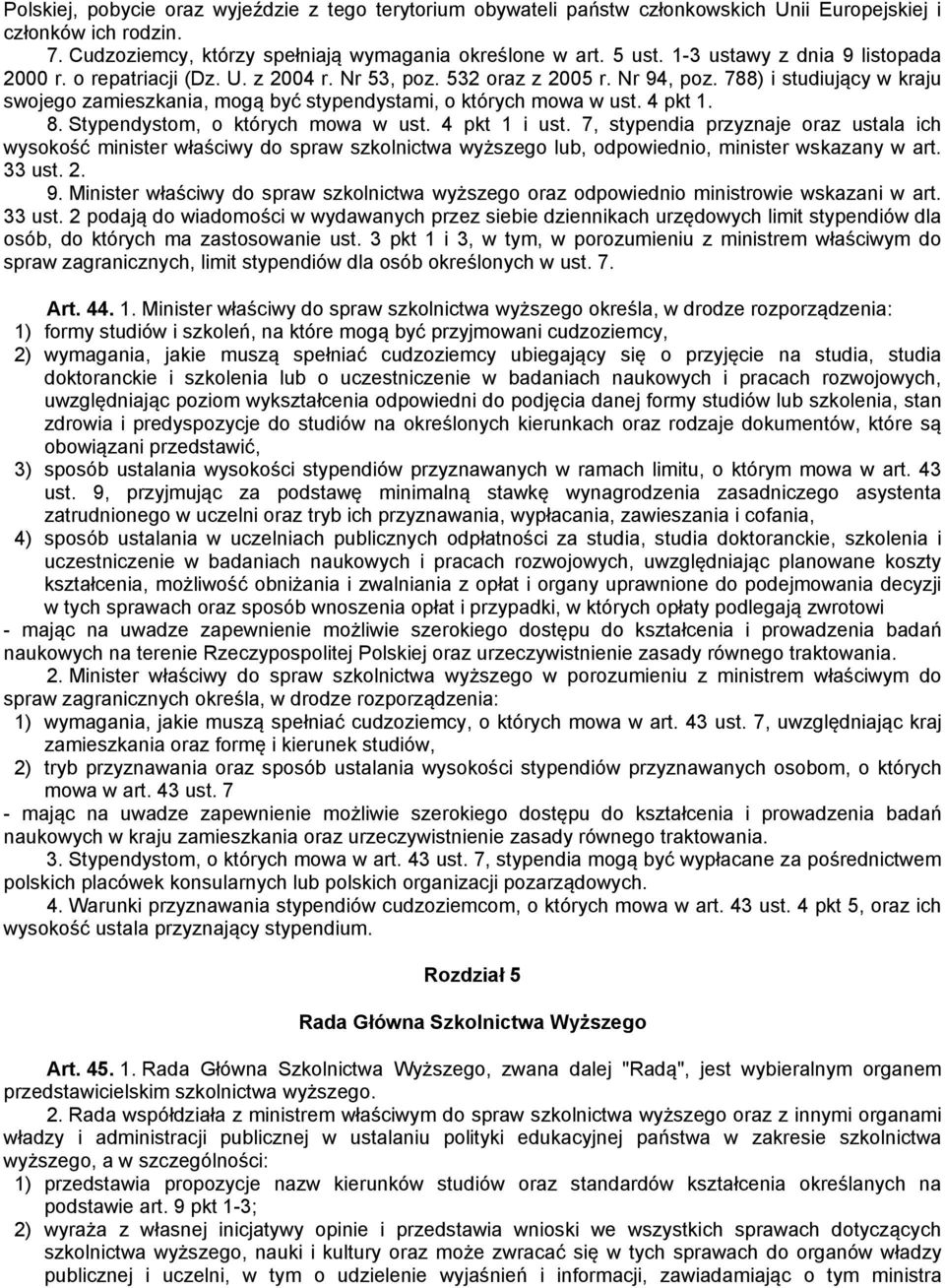 788) i studiujący w kraju swojego zamieszkania, mogą być stypendystami, o których mowa w ust. 4 pkt 1. 8. Stypendystom, o których mowa w ust. 4 pkt 1 i ust.