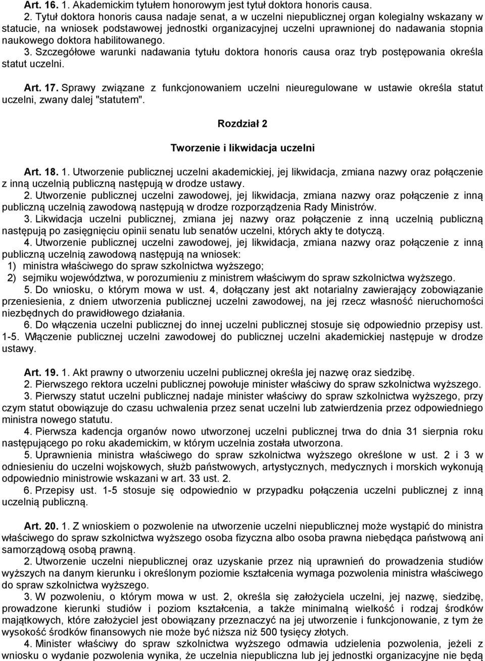 naukowego doktora habilitowanego. 3. Szczegółowe warunki nadawania tytułu doktora honoris causa oraz tryb postępowania określa statut uczelni. Art. 17.