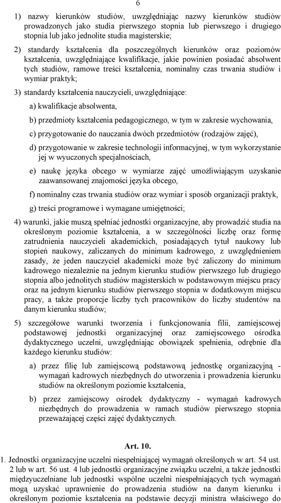 studiów i wymiar praktyk; 3) standardy kształcenia nauczycieli, uwzględniające: a) kwalifikacje absolwenta, b) przedmioty kształcenia pedagogicznego, w tym w zakresie wychowania, c) przygotowanie do