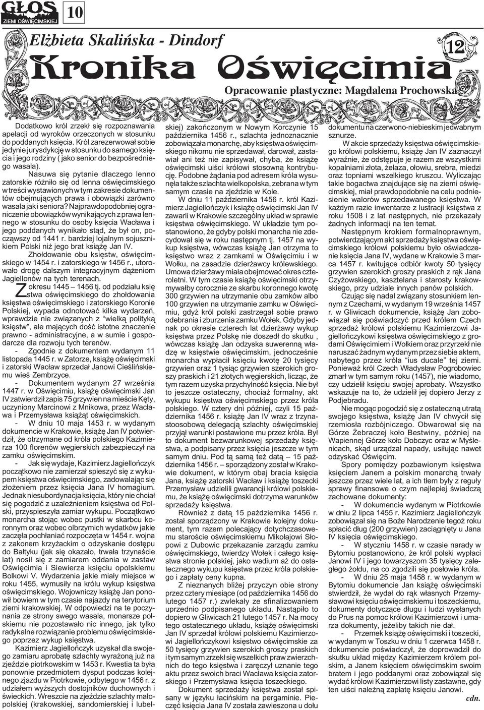 Nasuwa siê pytanie dlaczego lenno zatorskie ró ni³o siê od lenna oœwiêcimskiego w treœci wystawionych w tym zakresie dokumentów obejmuj¹cych prawa i obowi¹zki zarówno wasala jak i seniora?