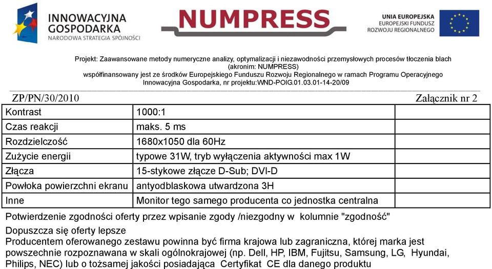 jednostka centralna Potwierdzenie zgodności oferty przez wpisanie zgody /niezgodny w kolumnie "zgodność" Dopuszcza się oferty lepsze Producentem oferowanego zestawu