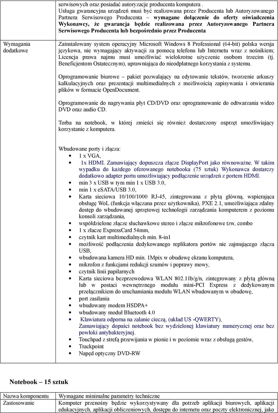 realizowana przez Autoryzowanego Partnera Serwisowego Producenta lub bezpośrednio przez Producenta Wymagania dodatkowe Zainstalowany system operacyjny Microsoft Windows 8 Professional (64-bit) polska