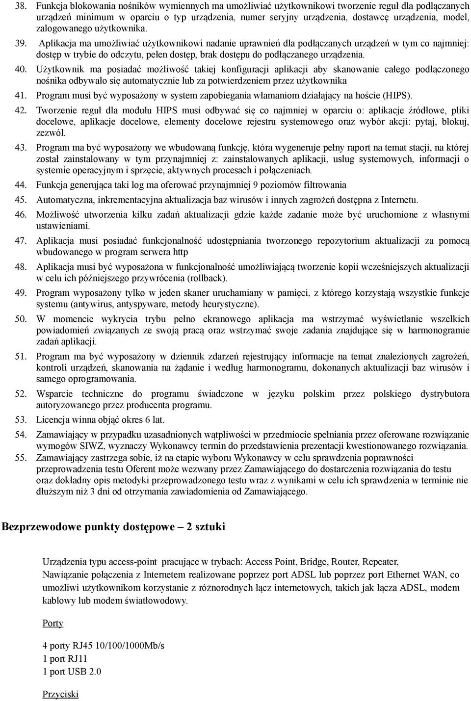 Aplikacja ma umożliwiać użytkownikowi nadanie uprawnień dla podłączanych urządzeń w tym co najmniej: dostęp w trybie do odczytu, pełen dostęp, brak dostępu do podłączanego urządzenia. 40.