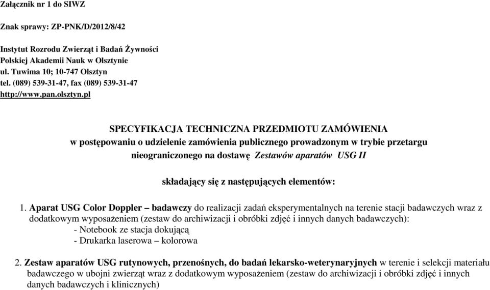 pl SPECYFIKACJA TECHNICZNA PRZEDMIOTU ZAMÓWIENIA w postępowaniu o udzielenie zamówienia publicznego prowadzonym w trybie przetargu nieograniczonego na dostawę Zestawów aparatów USG II składający się