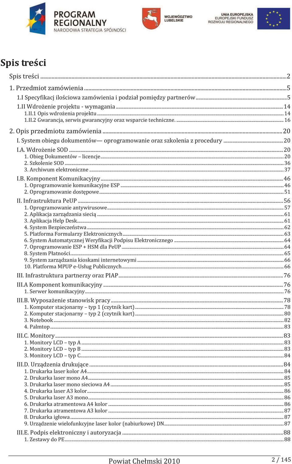 Wdrożenie SOD... 20 1. Obieg Dokumentów licencje... 20 2. Szkolenie SOD... 36 3. Archiwum elektroniczne... 37 I.B. Komponent Komunikacyjny... 46 1. Oprogramowanie komunikacyjne ESP... 46 2.