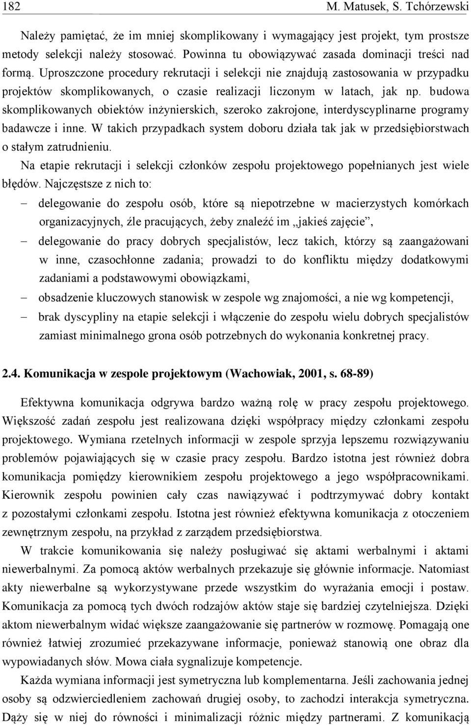 Uproszczone procedury rekrutacji i selekcji nie znajdują zastosowania w przypadku projektów skomplikowanych, o czasie realizacji liczonym w latach, jak np.