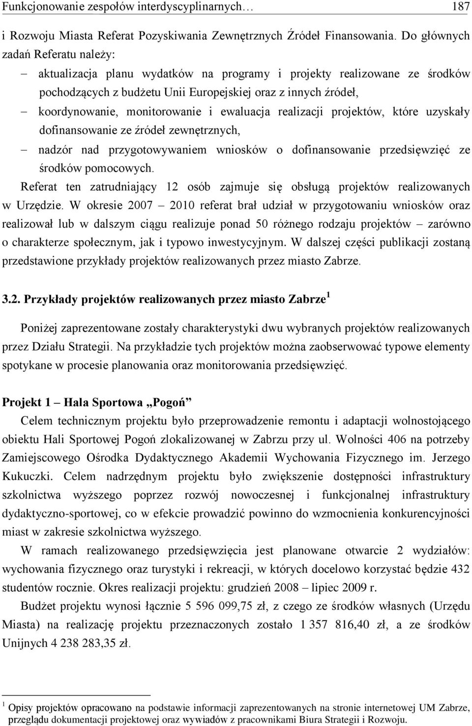 monitorowanie i ewaluacja realizacji projektów, które uzyskały dofinansowanie ze źródeł zewnętrznych, nadzór nad przygotowywaniem wniosków o dofinansowanie przedsięwzięć ze środków pomocowych.