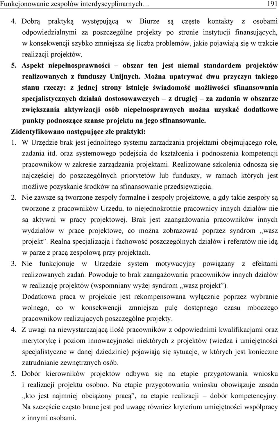 jakie pojawiają się w trakcie realizacji projektów. 5. Aspekt niepełnosprawności obszar ten jest niemal standardem projektów realizowanych z funduszy Unijnych.