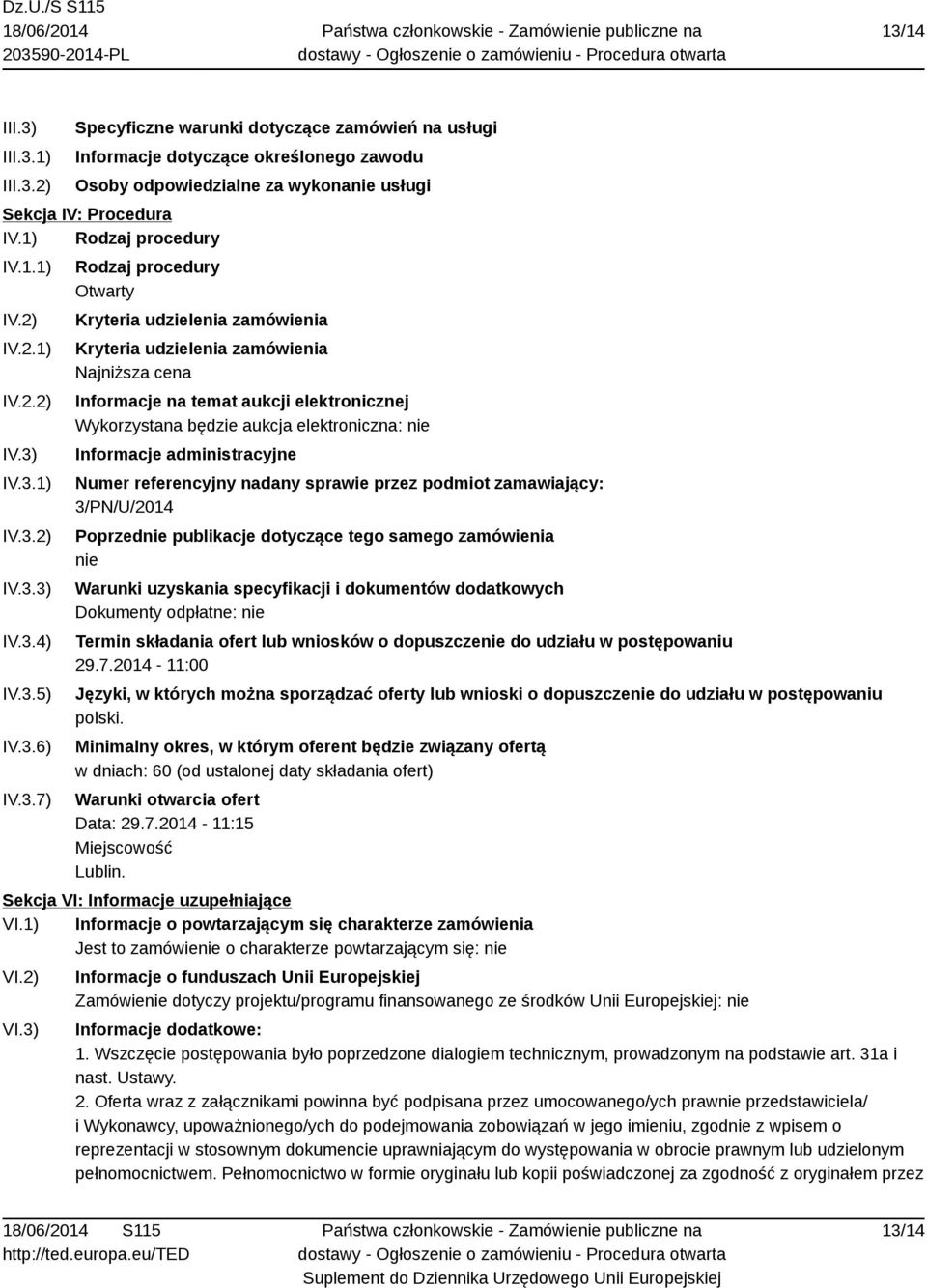 IV.3.1) IV.3.2) IV.3.3) IV.3.4) IV.3.5) IV.3.6) IV.3.7) Rodzaj procedury Otwarty Kryteria udzielenia zamówienia Kryteria udzielenia zamówienia Najniższa cena Informacje na temat aukcji elektronicznej