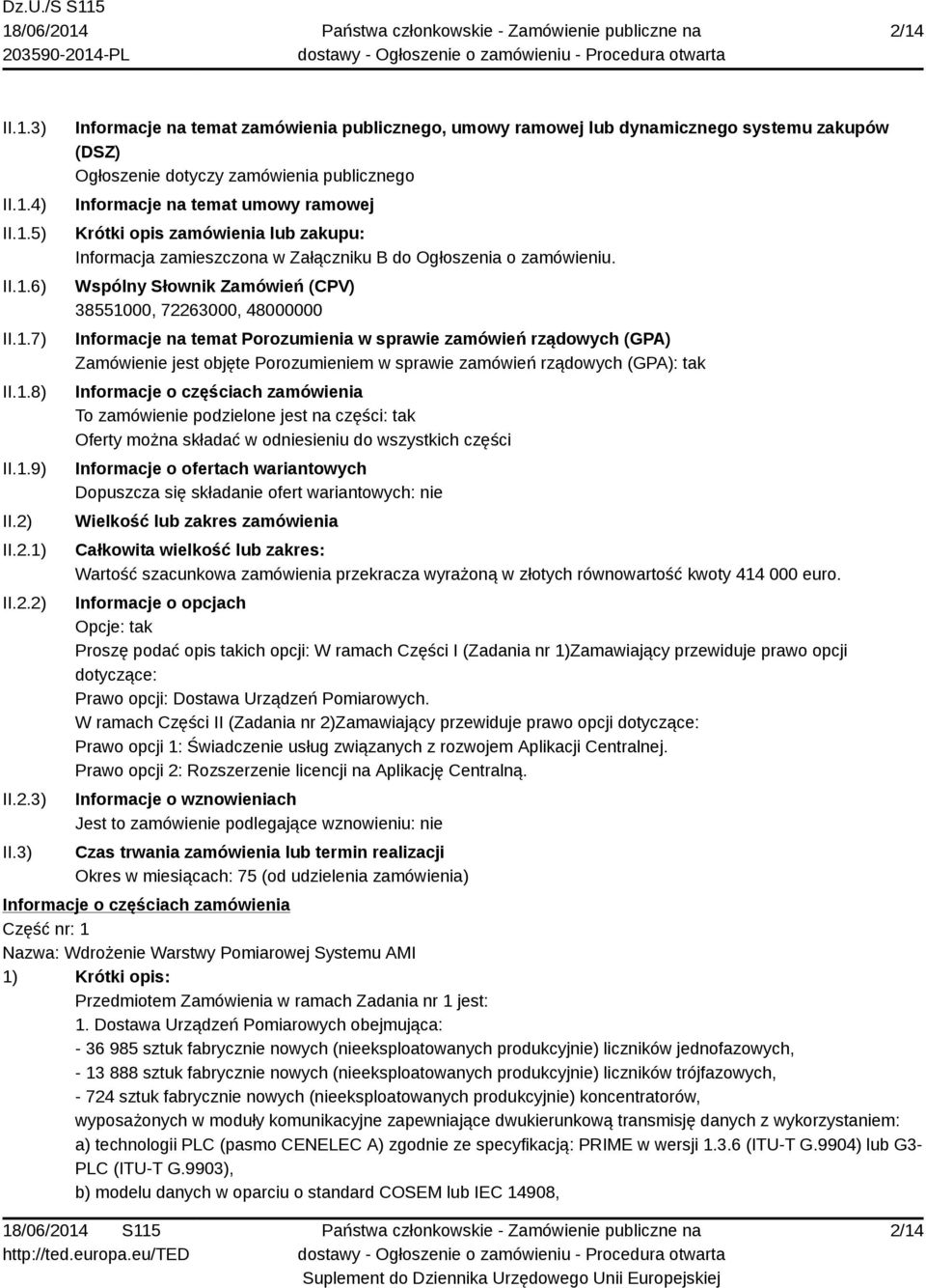 3) Informacje na temat zamówienia publicznego, umowy ramowej lub dynamicznego systemu zakupów (DSZ) Ogłoszenie dotyczy zamówienia publicznego Informacje na temat umowy ramowej Krótki opis zamówienia