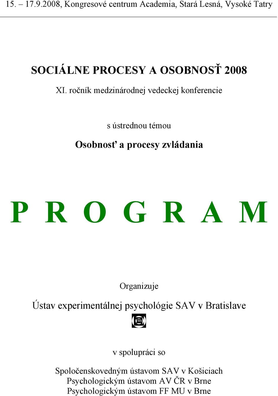 ročník medzinárodnej vedeckej konferencie s ústrednou témou Osobnosť a procesy zvládania P R O G R A