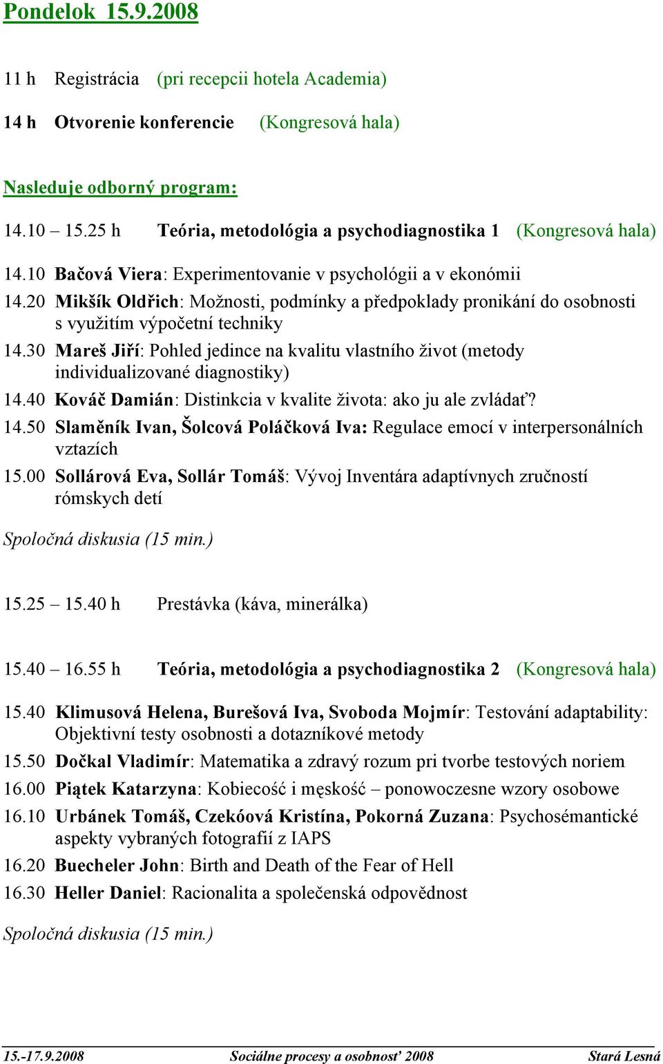 20 Mikšík Oldřich: Možnosti, podmínky a předpoklady pronikání do osobnosti s využitím výpočetní techniky 14.