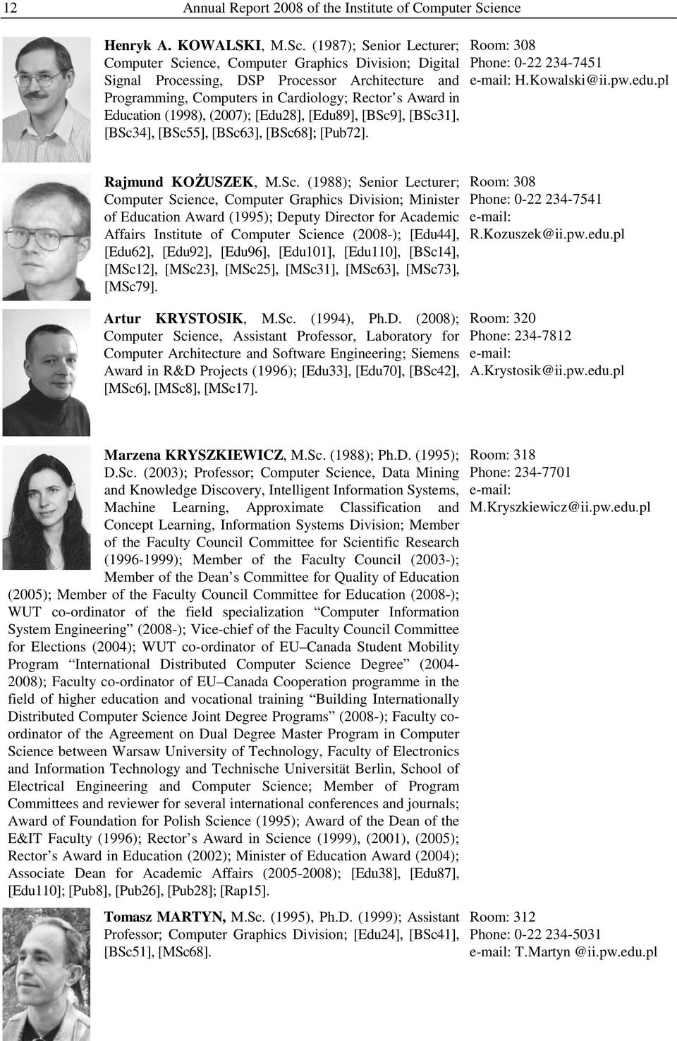 (1987); Senior Lecturer; Room: 308 Computer Science, Computer Graphics Division; Digital Phone: 0-22 234-7451 Signal Processing, DSP Processor Architecture and e-mail: H.Kowalski@ii.pw.edu.