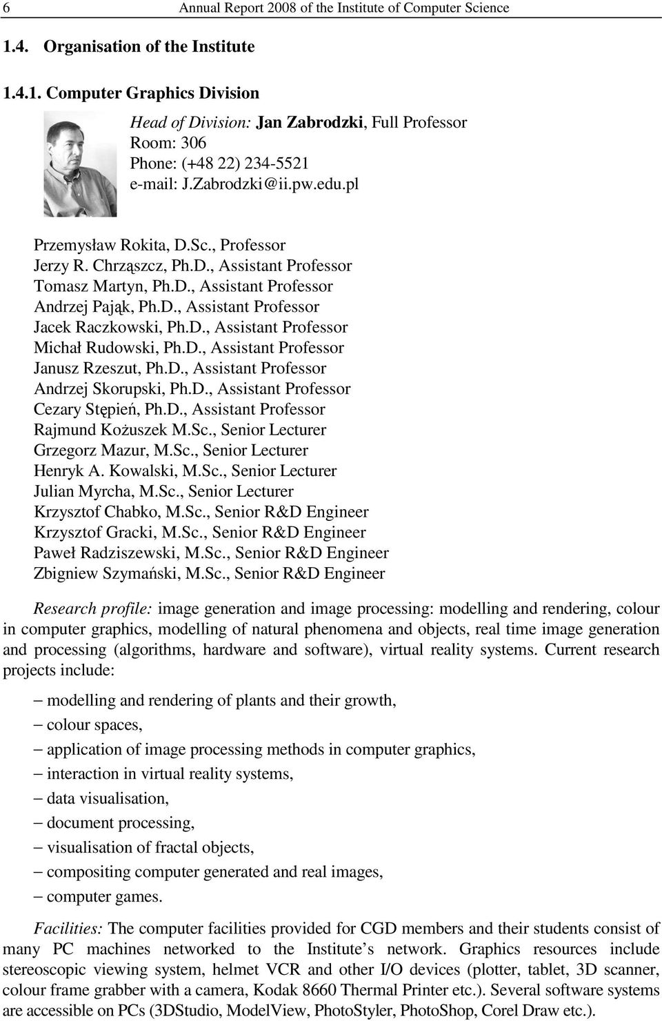 D., Assistant Professor Michał Rudowski, Ph.D., Assistant Professor Janusz Rzeszut, Ph.D., Assistant Professor Andrzej Skorupski, Ph.D., Assistant Professor Cezary Stępień, Ph.D., Assistant Professor Rajmund KoŜuszek M.