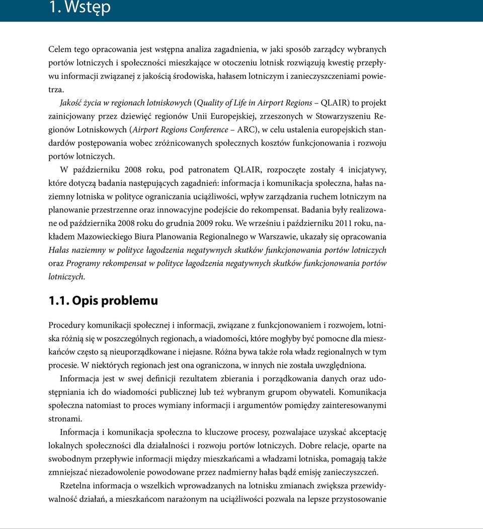 Jakość życia w regionach lotniskowych (Quality of Life in Airport Regions QLAIR) to projekt zainicjowany przez dziewięć regionów Unii Europejskiej, zrzeszonych w Stowarzyszeniu Regionów Lotniskowych