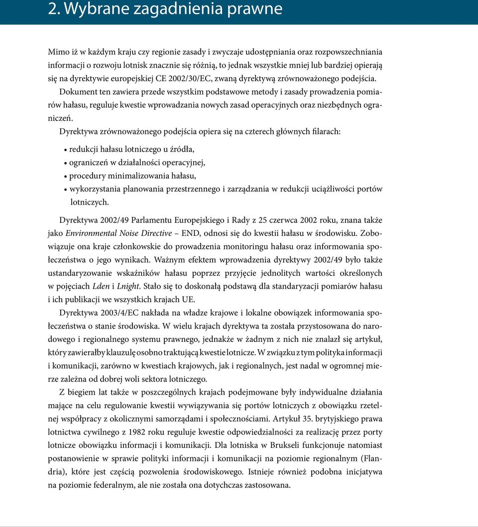 Dokument ten zawiera przede wszystkim podstawowe metody i zasady prowadzenia pomiarów hałasu, reguluje kwestie wprowadzania nowych zasad operacyjnych oraz niezbędnych ograniczeń.